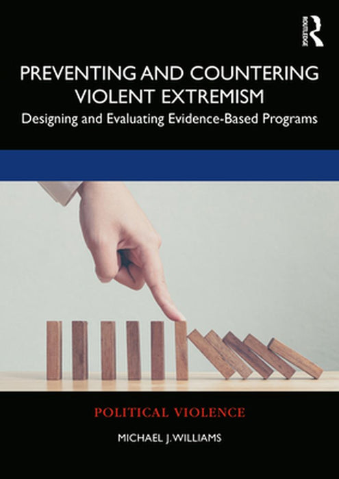 Preventing and Countering Violent Extremism: Designing and Evaluating Evidence-Based Programs by WILLIAMS