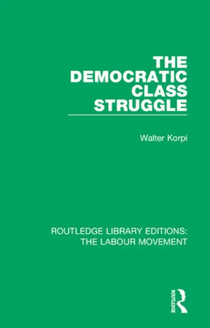 The Democratic Class Struggle by Walter Korpi
