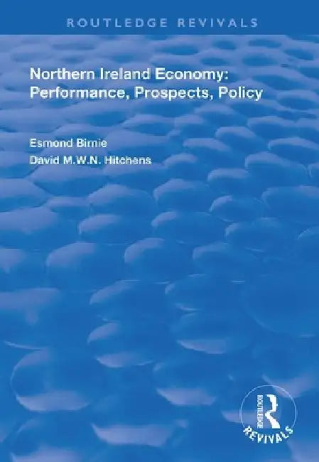 Northern Ireland Economy: Performance, Prospects and Policy by Esmond Birnie