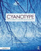 Cyanotype: The Blueprint in Contemporary Practice by Christina Z. Anderson