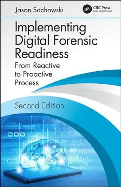 Implementing Digital Forensic Readiness: From Reactive to Proactive Process, Second Edition by Jason Sachowski