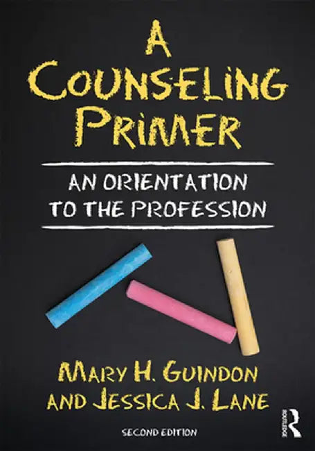 A Counseling Primer: An Orientation to the Profession by Mary H. Guindon