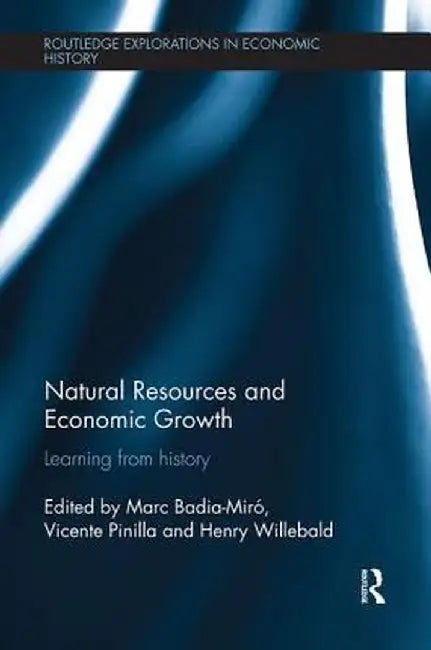 Natural Resources and Economic Growth: Learning from History by Marc Badia-Miró