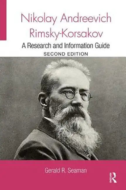 Nikolay Andreevich Rimsky-Korsakov: A Research and Information Guide by Gerald Seaman