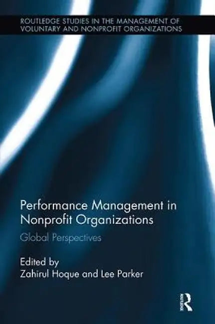Performance Management in Nonprofit Organizations: Global Perspectives by Zahirul Hoque