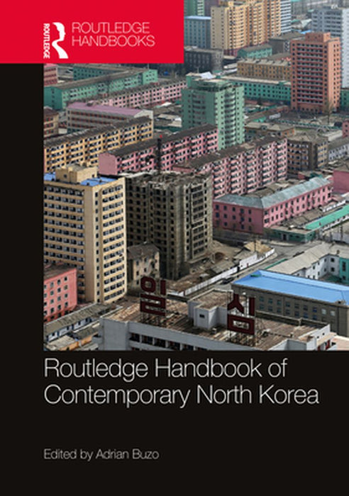 Routledge Handbook of Contemporary North Korea by Rogers, Stephanie