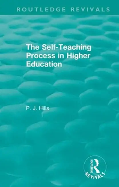 The Self-Teaching Process in Higher Education by PJ Hills