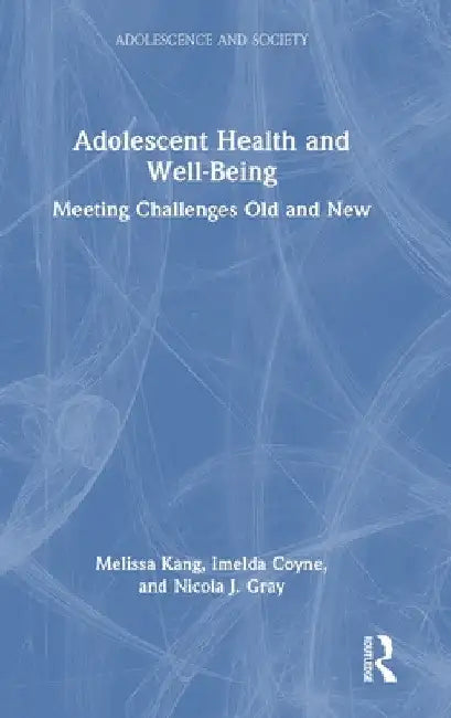 Adolescent Health and Well-Being: Meeting Challenges Old and New by Melissa Kang