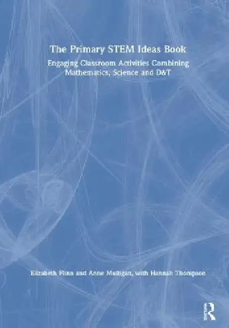 The Primary Stem Ideas Book: Engaging Classroom Activities Combining Mathematics, Science and D&t by Elizabeth Flinn