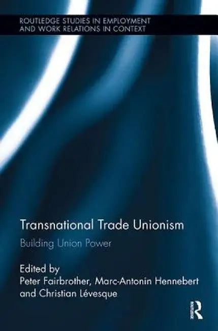 Transnational Trade Unionism: Building Union Power by Peter Fairbrother