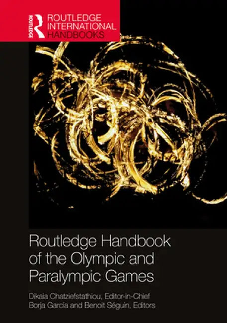 Routledge Handbook of the Olympic and Paralympic Games by Dikaia Chatziefstathiou