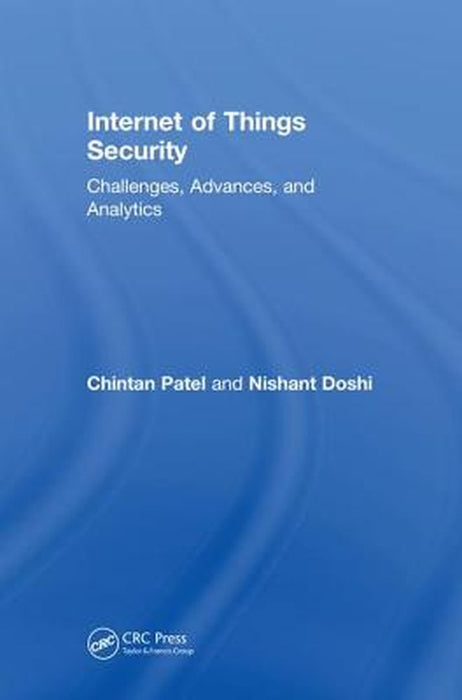 Internet of Things Security:Challenges Advances and Analytics by Patel