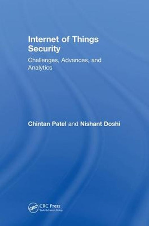 Internet of Things Security:Challenges Advances and Analytics by Patel