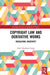 Copyright Law and Derivative Works: Regulating Creativity by Omri Rachum-Twaig