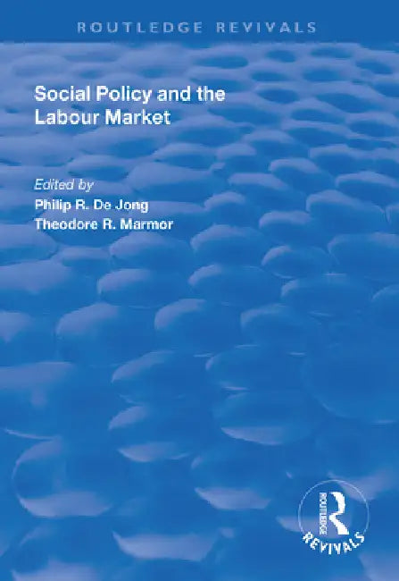 Social Policy and the Labour Market by Philip R. De Jong