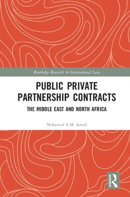 Public Private Partnership Contracts: The Middle East and North Africa by Mohamed Ismail
