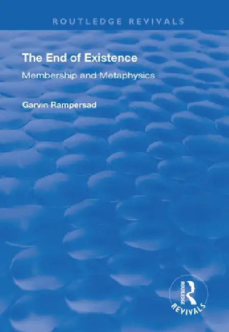 The End of Existence: Membership and Metaphysics by Garvin Rampersad