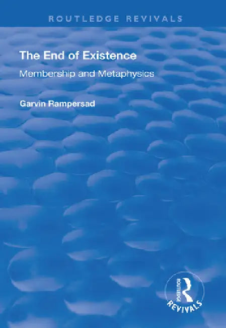 The End of Existence: Membership and Metaphysics by Garvin Rampersad