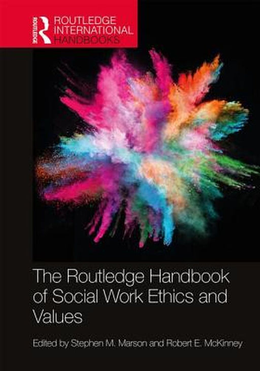 The Routledge Handbook of Social Work Ethics and Values by Marson Stephen