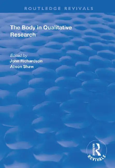 The Body in Qualitative Research by John Richardson