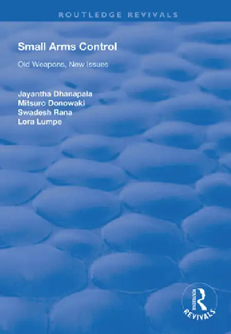 Small Arms Control: Old Weapons, New Issues by Jayantha Dhanapala