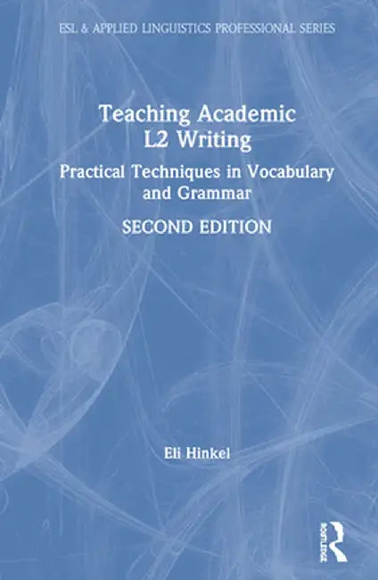 Teaching Academic L2 Writing: Practical Techniques in Vocabulary and Grammar by Eli Hinkel