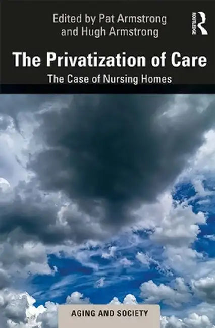 The Privatization of Care: The Case of Nursing Homes by Pat Armstrong