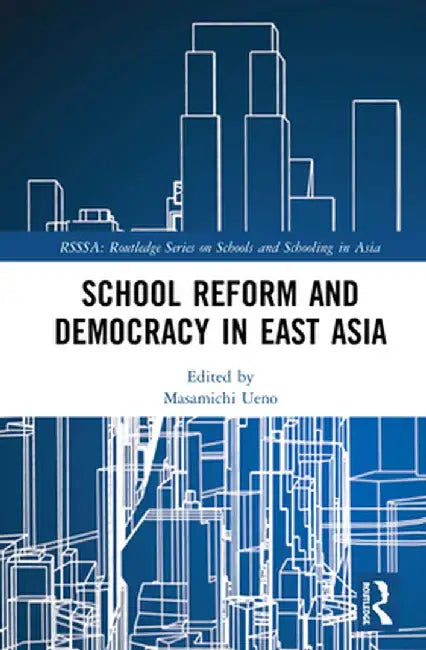 School Reform and Democracy in East Asia by Masamichi Ueno