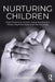 Nurturing Children: From Trauma to Growth Using Attachment Theory, Psychoanalysis and Neurobiology by Graham Music