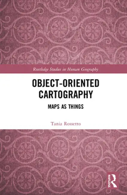 Object-Oriented Cartography: Maps as Things by Tania Rossetto