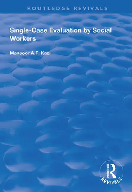 Single-Case Evaluation by Social Workers by Mansoor A. F. Kazi