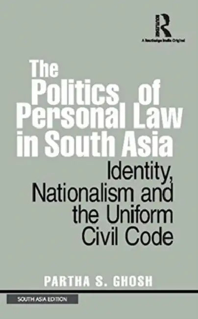 The Politics Of Personal Law In South Asia by Ghosh
