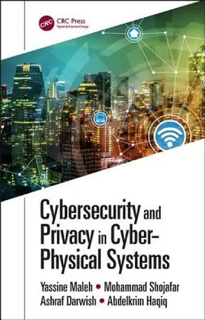 Cybersecurity and Privacy in Cyber Physical Systems by Yassine Maleh