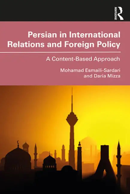 Persian in International Relations and Foreign Policy: A Content-Based Approach by Mohamad Esmaili-Sardari