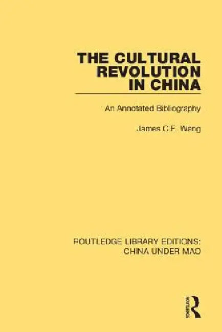 The Cultural Revolution in China: An Annotated Bibliography by James C. F. Wang