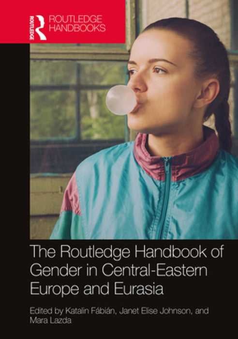 The Routledge Handbook of Gender in Central-Eastern Europe and Eurasia by McGregor, Alexandra