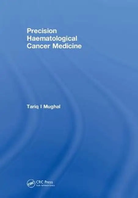 Precision Haematological Cancer Medicine by Tariq Mughal