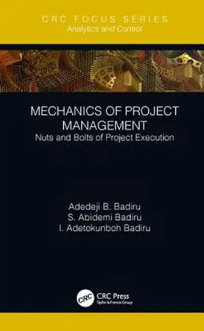 Mechanics of Project Management: Nuts and Bolts of Project Execution by Adedeji B. Badiru