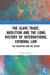 The Slave Trade, Abolition and the Long History of International Criminal Law: The Recaptive and the Victim by Emily Haslam