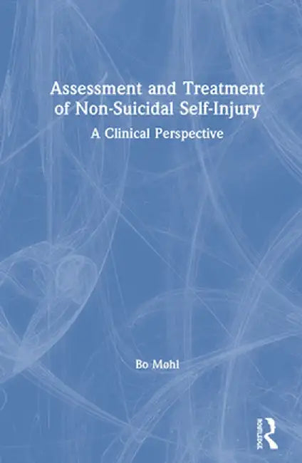 Assessment and Treatment of Non-Suicidal Self-Injury: A Clinical Perspective by Bo Møhl