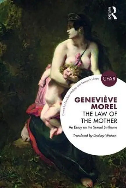 The Law of the Mother: An Essay on the Sexual Sinthome by Geneviève Morel