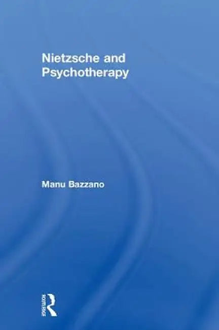 Nietzsche and Psychotherapy by Manu Bazzano