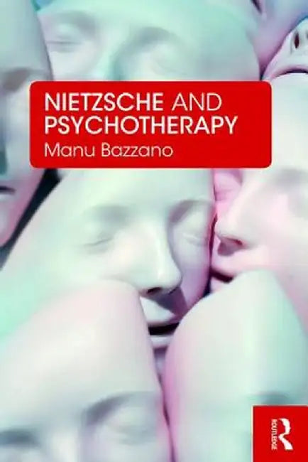 Nietzsche and Psychotherapy by Manu Bazzano