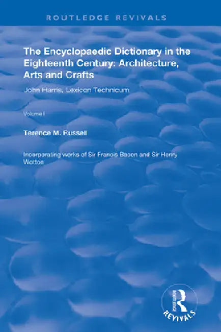 The Encyclopaedic Dictionary in the Eighteenth Century: Architecture, Arts and Crafts: V. 1: John Harris and the Lexicon Technicum: Architecture, Arts by Terence M. Russell