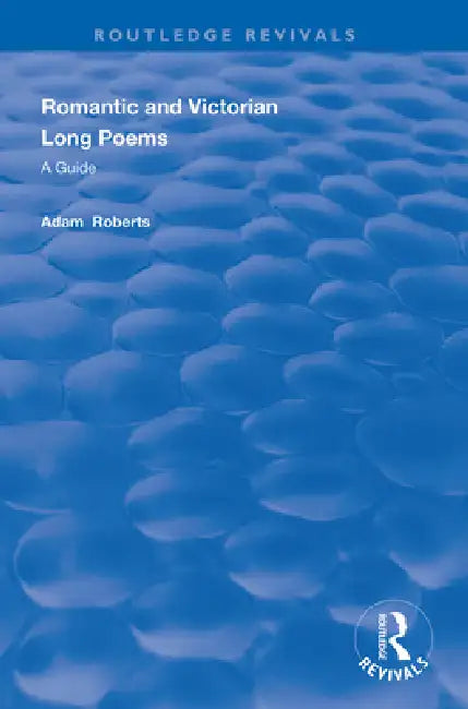Romantic and Victorian Long Poems: A Guide by Adam Roberts