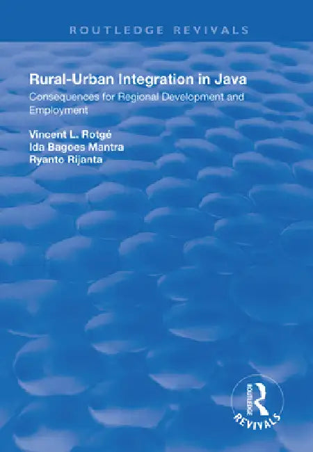 Rural-Urban Integration in Java: Consequences for Regional Development and Employemnt by Vincent L. Rotagé
