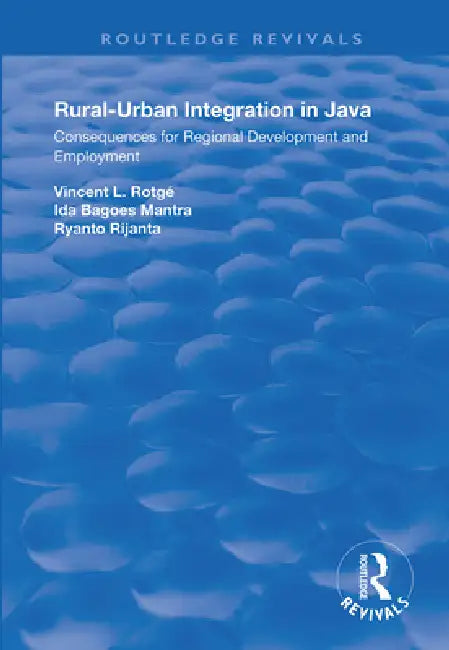 Rural-Urban Integration in Java: Consequences for Regional Development and Employemnt by Vincent L. Rotagé
