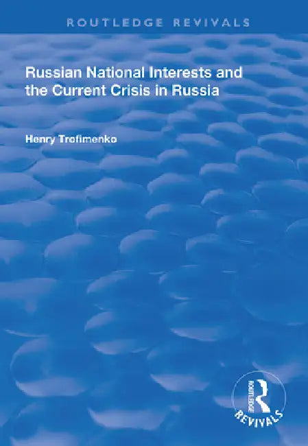 Russian National Interests and the Current Crisis in Russia by Henry Trofimenko