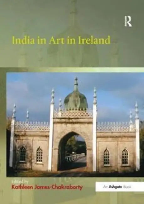 India in Art in Ireland by Kathleen James-Chakraborty