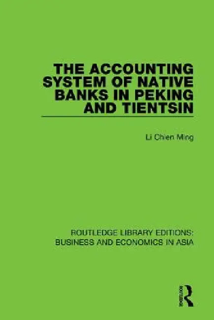 The Accounting System of Native Banks in Peking and Tientsin by Li Chien Ming